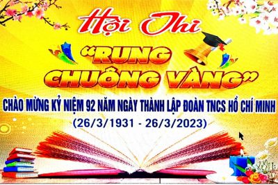 Hội thi “Rung chuông vàng” Kỷ niệm 92 năm ngày thành lập Đoàn TNCS Hồ Chí Minh (26/03/1931 – 26/03/2023)